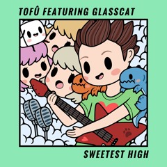 tofû - Sweetest High (feat. glasscat)