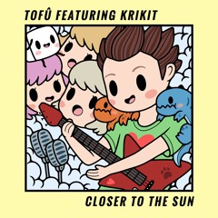 tofû - Closer To The Sun (feat. KRIKIT)