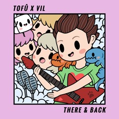 tofû x Vil - There & Back