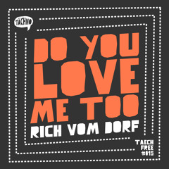 Rich Vom Dorf - Do You Love Me Too (TAECHFREE015)