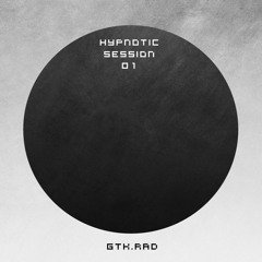 HYPNOTIC TECHNO SESSION 01 | GTK.Rad