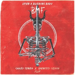 Upon A Burning Body - BMF (Casey Jones X Identity Crisis Flip) **FREE DOWNLOAD**
