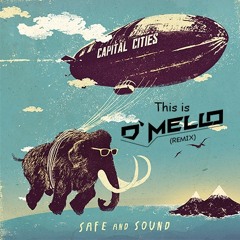 Capital Cities - Safe And Sound (D'Mello Remix)