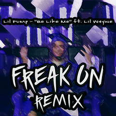 Lil Pump - "Be Like Me" ft. Lil Wayne (FREAK ON Remix)