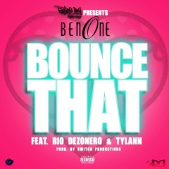 "Bounce That" Ft. Rio Dezonero & Tylann