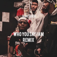 IAMLOSKII - Who You Say I Am (Remix)