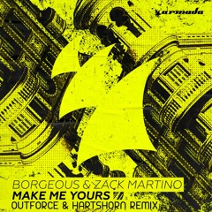 Borgeous & Zack Martino- Make Me Yours (Outforce & Hartshorn Remix)