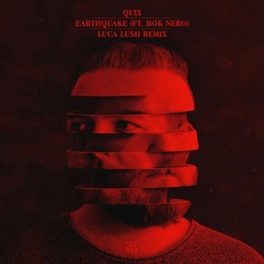 QUIX - Earthquake (feat. Bok Nero) [LUCA LUSH Remix]
