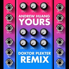 Andrew Huang - Yours (Dr. Plekter Remix)