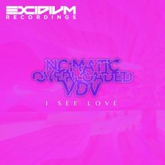 I SEE LOVE (NC:MATIC X OVERLOADED X VDV -  BOOTLEG)[OUT NOW](Free)