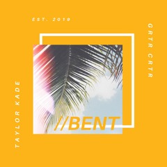 Taylor Kade - Bent (feat. GRTR CRTR)