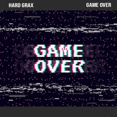 Hard Grax - Game Over (Original Mix) OUT NOW