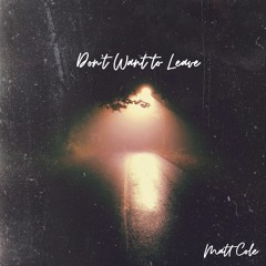 Matt Cole - Don't Want To Leave