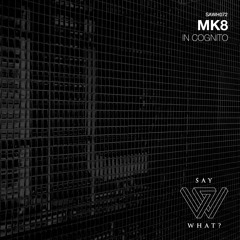 PREMIERE: MK8 - In Cognito - Say What? Recordings