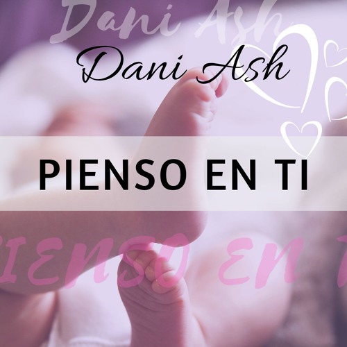 Para Mi Hija Cancion De Amor (Pienso En Ti) Love Song By Dani Ash