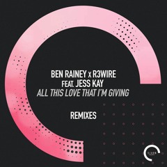 Ben Rainey & R3WIRE Ft. Jess Kay - All This Love That I'm Giving (Callum Knight Remix)