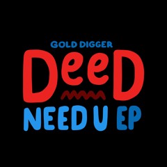 DeeD - Need U [Gold Digger Records]