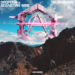 Dropgun & Sebastian Wibe - I'm On My Way