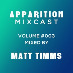 Apparition Mixcast Volume #003 - Matt Timms