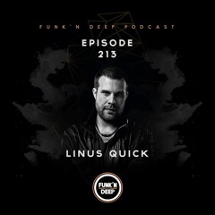 Funk'n Deep Podcast 213 - Linus Quick