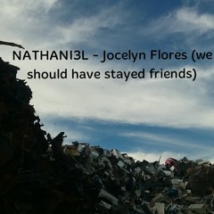 NATHANI3L - Jocelyn Flores (we should have stayed friends)