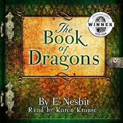 The Book of Dragons -Written by E. Nesbit - Read by Karen Krause