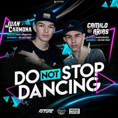 Do Not Stop Dancing - DJ CAMILO ARIAS  B2B DJ JUAN CARMONA