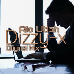 RIO UTIAH - Dizzy-x (Original Remix)