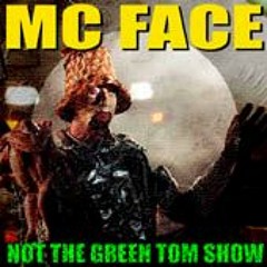 MC Face - Not The Green Tom Show