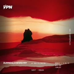 VPN Radio: Surrealchemistry 2/25/19 Pt. 2 w/ Endash