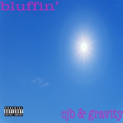 Bluffin' (feat. Gravity)