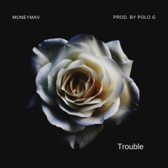 Trouble Prod. by Polo G