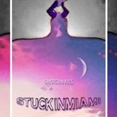 S T U C K I N M I A M I - Shotgun Kiss