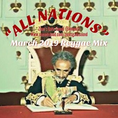 ALL NATIONS March 2019 New Reggae Mix - Zion's Gate Sound (DJ Element)