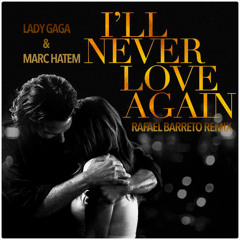 Lady Gaga & Marc Hatem - I'll Never Love Again (Rafael Barreto Private Remix)OUT NOW