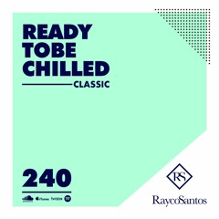 READY To Be CHILLED Podcast 240 mixed by Rayco Santos