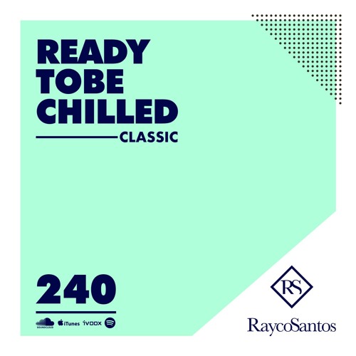 READY To Be CHILLED Podcast 240 mixed by Rayco Santos