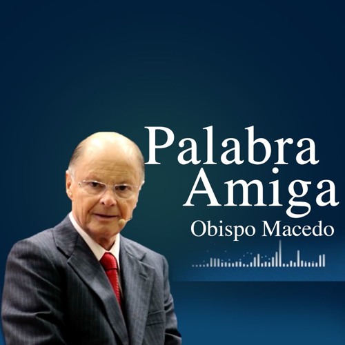 Palabra Amiga Obispo Macedo 02 03 2019 By Universal Mexico On Soundcloud Hear The World S Sounds