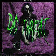 BIGTHREAT (prod kudzu)