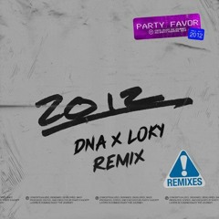 Party Favor - 2012 [ DNA X LOKY Remix ]