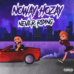 NoWay Hozay- Never Riding