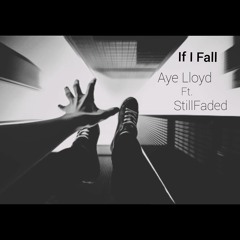 If I Fall- Aye Lloyd X StillFaded Prod. By CorMill (Mix By @GenrusHS)