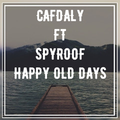 CAFDALY Ft. DJ Spyroof - Happy Old Days