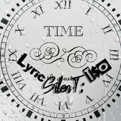 Time X4 Lyric,SilenT;, T$O Loco