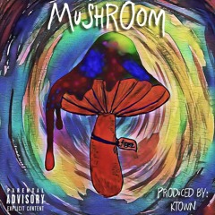 MUSHROOM FREESTYLE - PROD. KTOWN. (OFFICIAL VIDEO LINK IN DESCRIPTION)