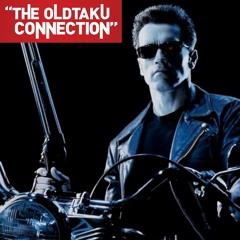 The Oldtaku Connection Episode 108: Terminator 2: Judgement day (Commentary Track)