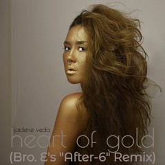 Jaidene Veda - Heart Of Gold (Bro. E's After - 6pm Remix)
