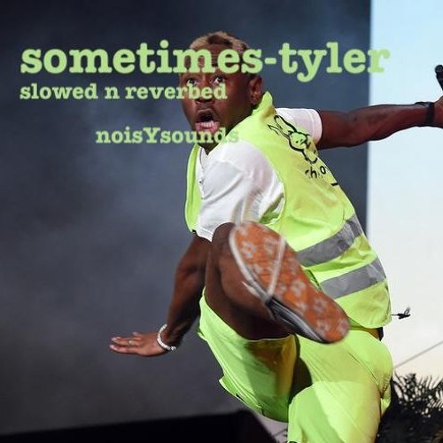 tyler the creator - sometimes - slowed&reverbed