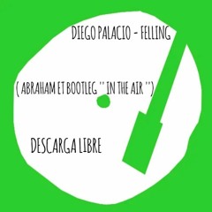 Diego Palacio - Feeling (Abraham ET Bootleg '' In The Air '') Descarga Libre