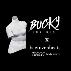 Loud Luxury - Body Remix (Baetoven Beats x Bucky Dun-Gun)